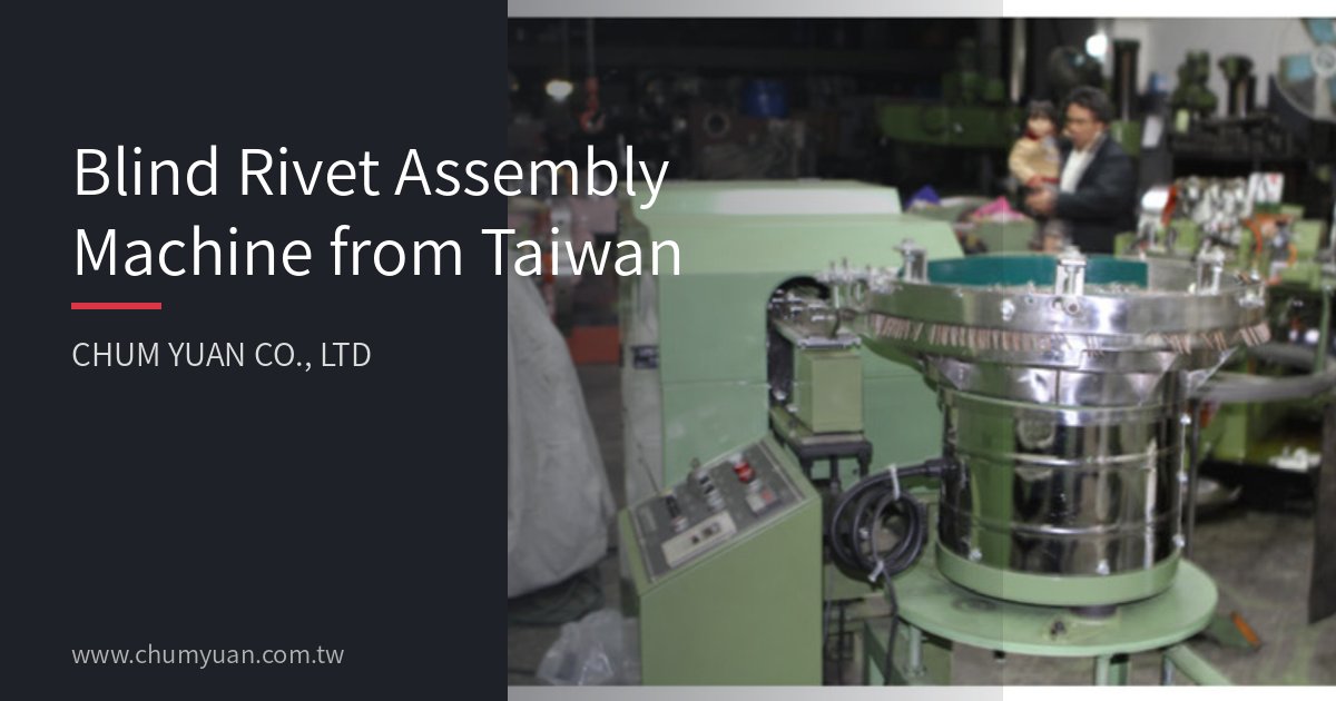Blind Rivet Assembly Machine from Taiwan | CHUM YUAN CO., LTD